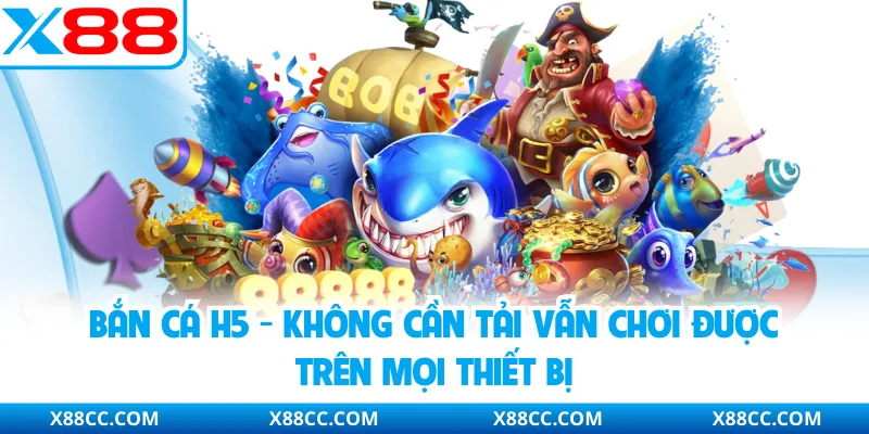 Bắn Cá H5 - Không Cần Tải Vẫn Chơi Được Trên Mọi Thiết Bị 1 Bắn Cá H5 - Không Cần Tải Vẫn Chơi Được Trên Mọi Thiết Bị