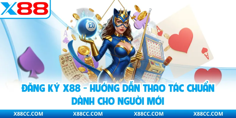 Đăng Ký X88 - Hướng Dẫn Thao Tác Chuẩn Dành Cho Người Mới 1 Đăng Ký X88 - Hướng Dẫn Thao Tác Chuẩn Dành Cho Người Mới