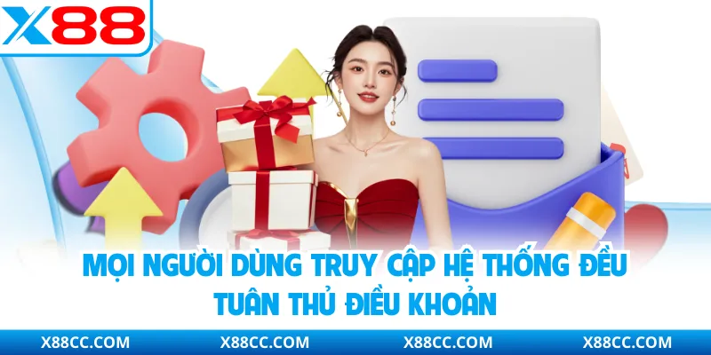 Điều Khoản Điều Kiện - Cơ Sở Ràng Buộc Giữa Hội Viên Và X88 2 Mọi người dùng truy cập hệ thống đều tuân thủ điều khoản